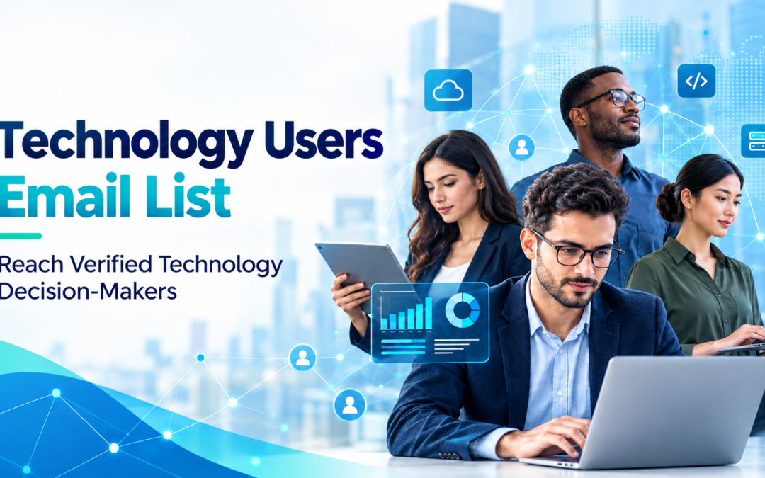 Technology Users Email List: How to Choose and Use Quality Technology Contact Data